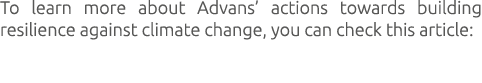 To learn more about Advans’ actions towards building resilience against climate change, you can check this article: 