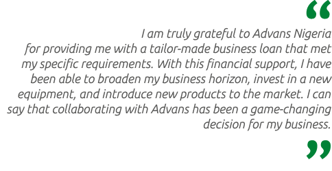  I am truly grateful to Advans Nigeria for providing me with a tailor-made business loan that met my specific require...