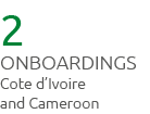 2 Onboardings Cote d’Ivoire and Cameroon