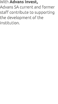 With Advans Invest, Advans SA current and former staff contribute to supporting the development of the institution.