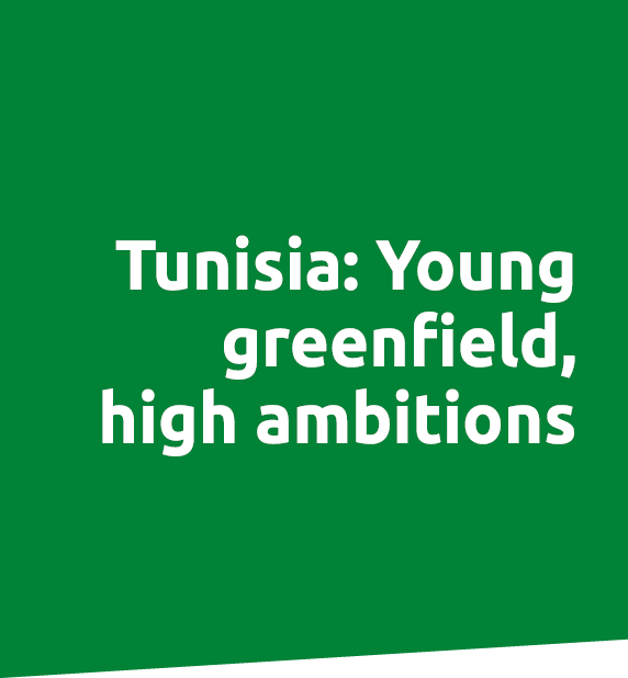 Tunisia: Young greenfield, high ambitions