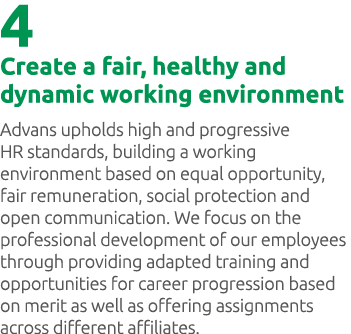 4 Create a fair, healthy and dynamic working environment Advans upholds high and progressive HR standards, building a...