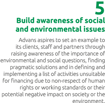 5 Build awareness of social and environmental issues Advans aspires to set an example to its clients, staff and partn...
