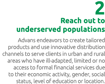 2 Reach out to underserved populations Advans endeavors to create tailored products and use innovative distribution c...