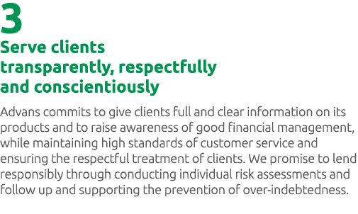 3 Serve clients transparently, respectfully and conscientiously Advans commits to give clients full and clear informa...